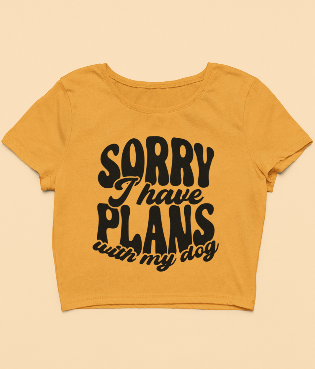 "Sorry I Have Plans" - Crop Top